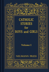 Catholic Stories for Boys and Girls: Volume 1